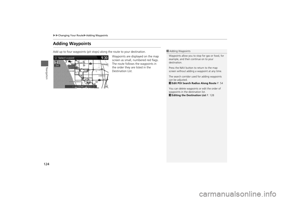 HONDA ODYSSEY 2014 RC1-RC2 / 5.G Navigation Manual 124

Changing Your Route
Adding Waypoints
Navigation
Adding WaypointsAdd up to four waypoints (pit stops) along the route to your destination.
Waypoints are displayed on the map 
screen as sm