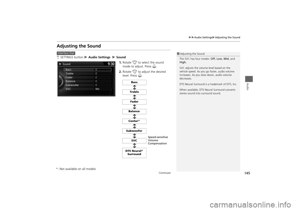 HONDA ODYSSEY 2014 RC1-RC2 / 5.G Navigation Manual 145
Audio Settings
Adjusting the Sound
Audio
Adjusting the SoundHSETTINGS button
Audio Settings
Sound
1.Rotate i to select the sound
mode to adjust. Press u.
2.Rotate i to adjust HONDA ODYSSEY 2014 RC1-RC2 / 5.G Navigation Manual 145
Audio Settings
Adjusting the Sound
Audio
Adjusting the SoundHSETTINGS button
Audio Settings
Sound
1.Rotate i to select the sound
mode to adjust. Press u.
2.Rotate i to adjust