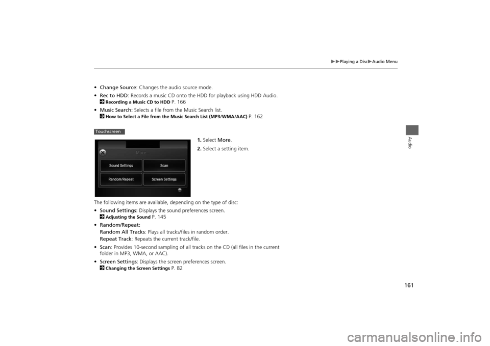 HONDA ODYSSEY 2014 RC1-RC2 / 5.G Navigation Manual 161
Playing a Disc
Audio Menu
Audio
•Change Source: Changes the audio source mode.
•Rec to HDD: Records a music CD onto the HDD for playback using HDD Audio.
2
Recording a Music CD to HD HONDA ODYSSEY 2014 RC1-RC2 / 5.G Navigation Manual 161
Playing a Disc
Audio Menu
Audio
•Change Source: Changes the audio source mode.
•Rec to HDD: Records a music CD onto the HDD for playback using HDD Audio.
2
Recording a Music CD to HD