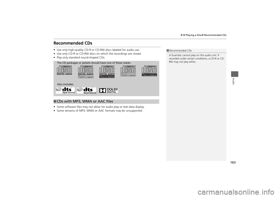HONDA ODYSSEY 2014 RC1-RC2 / 5.G Navigation Manual 163
Playing a Disc
Recommended CDs
Audio
Recommended CDs•Use only high-quality CD-R or CD-RW discs labeled for audio use.
•Use only CD-R or CD-RW discs on which the recordings are closed HONDA ODYSSEY 2014 RC1-RC2 / 5.G Navigation Manual 163
Playing a Disc
Recommended CDs
Audio
Recommended CDs•Use only high-quality CD-R or CD-RW discs labeled for audio use.
•Use only CD-R or CD-RW discs on which the recordings are closed