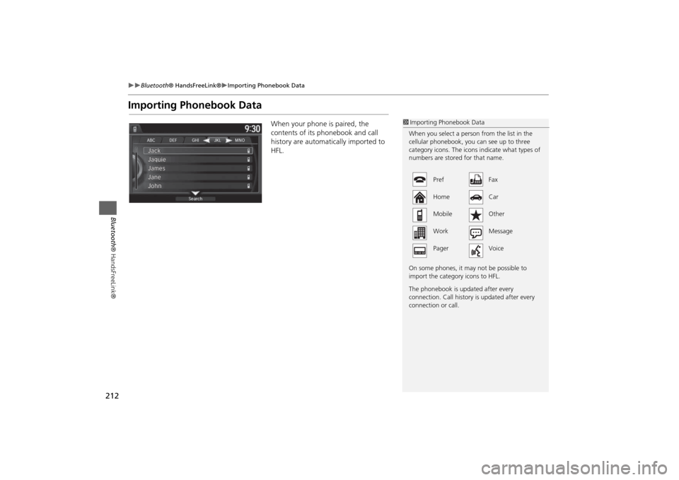 HONDA ODYSSEY 2014 RC1-RC2 / 5.G Navigation Manual 212
Bluetooth® HandsFreeLink®
Importing Phonebook Data
Bluetooth® HandsFreeLink®
Importing Phonebook Data
When your phone is paired, the
contents of its phonebook and call
history are HONDA ODYSSEY 2014 RC1-RC2 / 5.G Navigation Manual 212
Bluetooth® HandsFreeLink®
Importing Phonebook Data
Bluetooth® HandsFreeLink®
Importing Phonebook Data
When your phone is paired, the
contents of its phonebook and call
history are