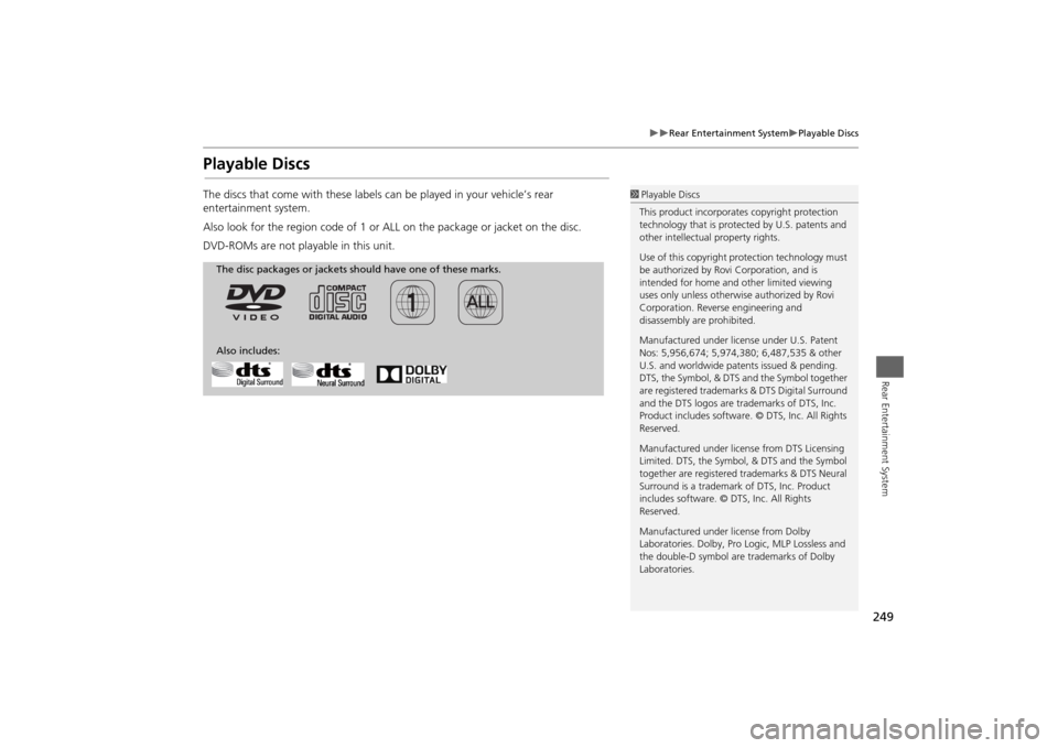 HONDA ODYSSEY 2014 RC1-RC2 / 5.G Navigation Manual 249
Rear Entertainment System
Playable Discs
Rear Entertainment System
Playable DiscsThe discs that come with these labels can be played in your vehicle’s rear
entertainment system.
Also HONDA ODYSSEY 2014 RC1-RC2 / 5.G Navigation Manual 249
Rear Entertainment System
Playable Discs
Rear Entertainment System
Playable DiscsThe discs that come with these labels can be played in your vehicle’s rear
entertainment system.
Also