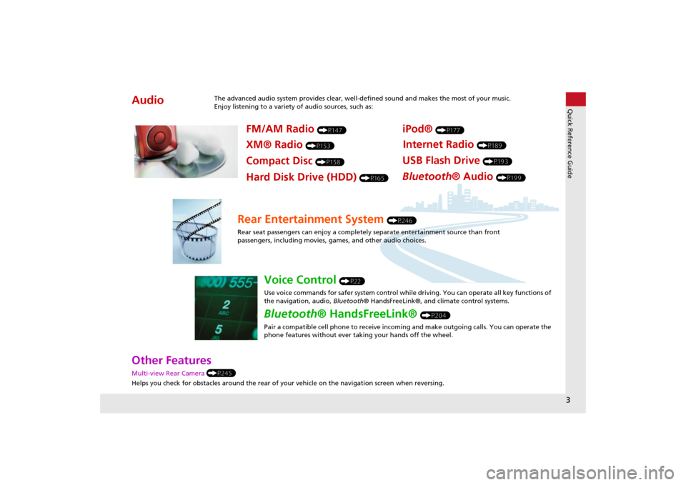 HONDA ODYSSEY 2014 RC1-RC2 / 5.G Navigation Manual 3Quick Reference Guide
Other Features Multi-view Rear Camera (P245)
Helps you check for obstacles around the rear of your vehicle on the navigation screen when reversing.Audio
The advanced audio syste