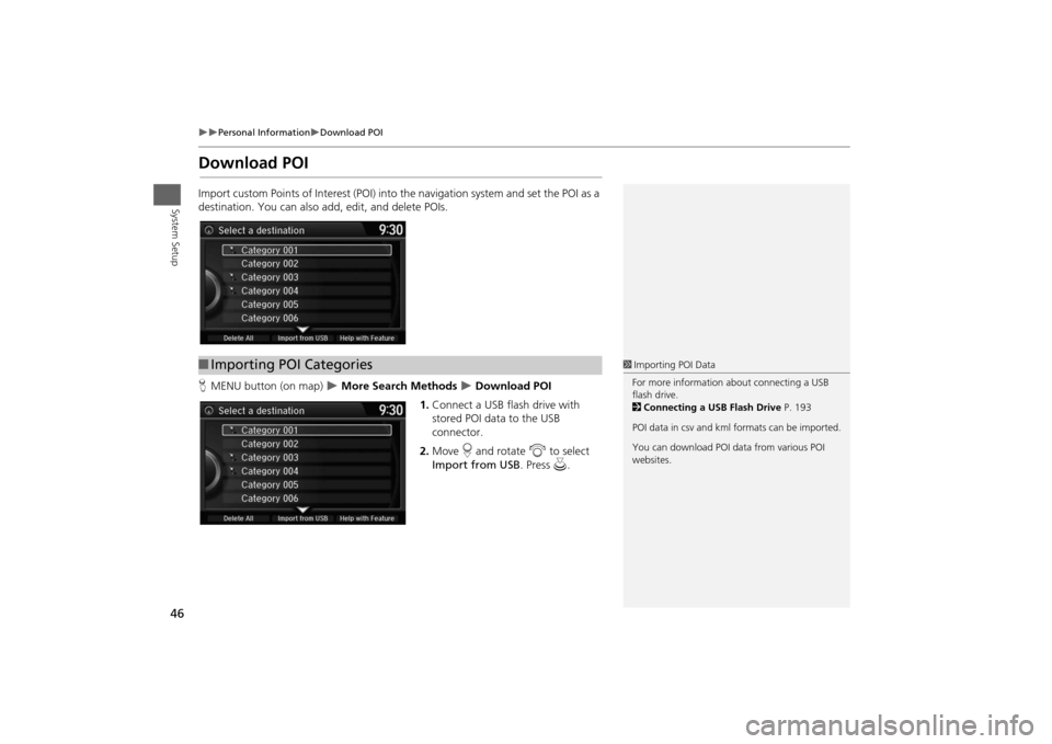 HONDA ODYSSEY 2014 RC1-RC2 / 5.G Navigation Manual 46
Personal Information
Download POI
System Setup
Download POIImport custom Points of Interest (POI) into the navigation system and set the POI as a
destination. You can also add, edit, and HONDA ODYSSEY 2014 RC1-RC2 / 5.G Navigation Manual 46
Personal Information
Download POI
System Setup
Download POIImport custom Points of Interest (POI) into the navigation system and set the POI as a
destination. You can also add, edit, and