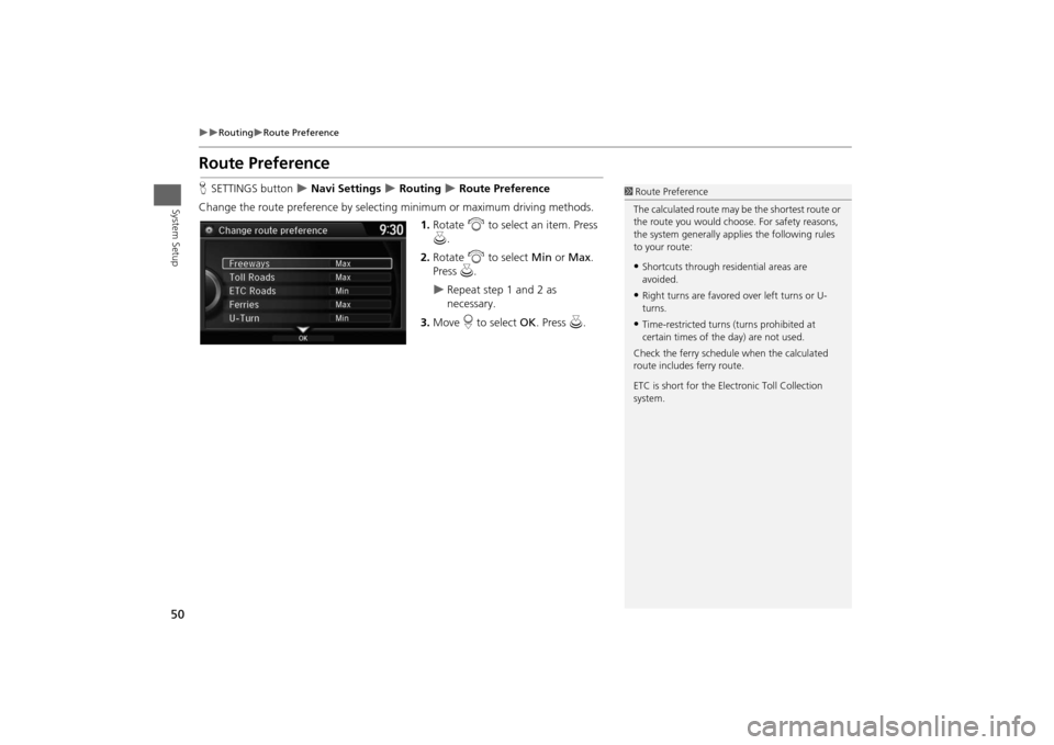 HONDA ODYSSEY 2014 RC1-RC2 / 5.G Navigation Manual 50

Routing
Route Preference
System Setup
Route PreferenceHSETTINGS button 
 Navi Settings 
 Routing 
 Route Preference
Change the route preference by selecting minimum or maximum dr