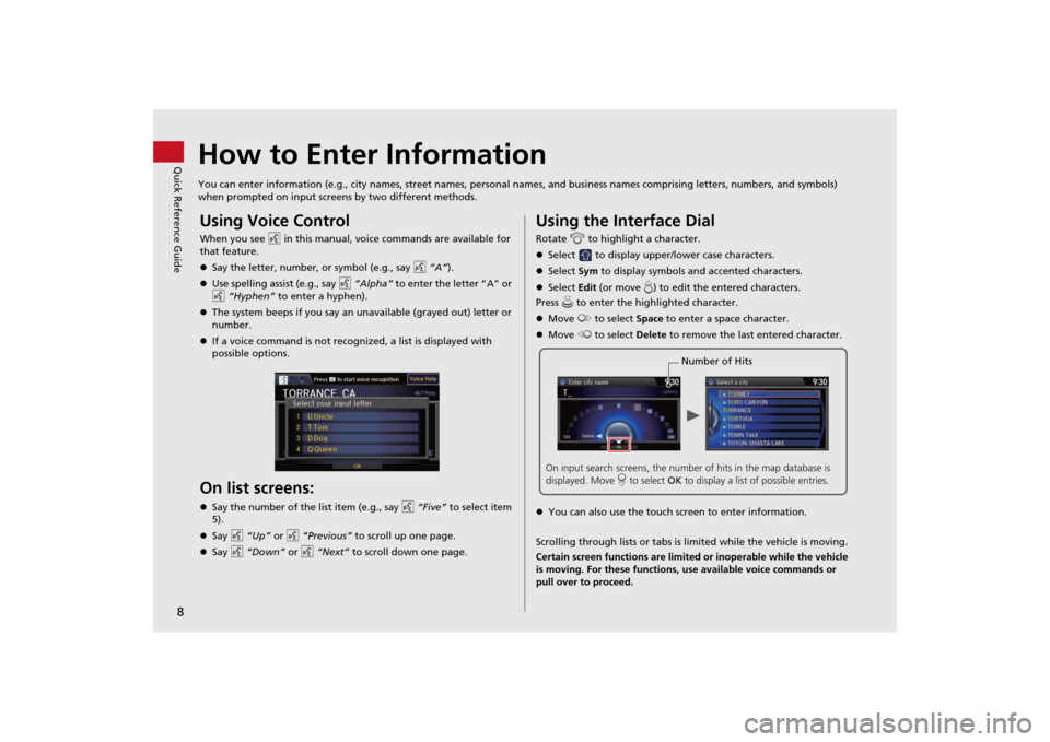 HONDA ODYSSEY 2014 RC1-RC2 / 5.G Navigation Manual 8Quick Reference Guide
How to Enter InformationYou can enter information (e.g., city names, street names, personal names, and business names comprising letters, numbers, and symbols)
when prompted on HONDA ODYSSEY 2014 RC1-RC2 / 5.G Navigation Manual 8Quick Reference Guide
How to Enter InformationYou can enter information (e.g., city names, street names, personal names, and business names comprising letters, numbers, and symbols)
when prompted on
