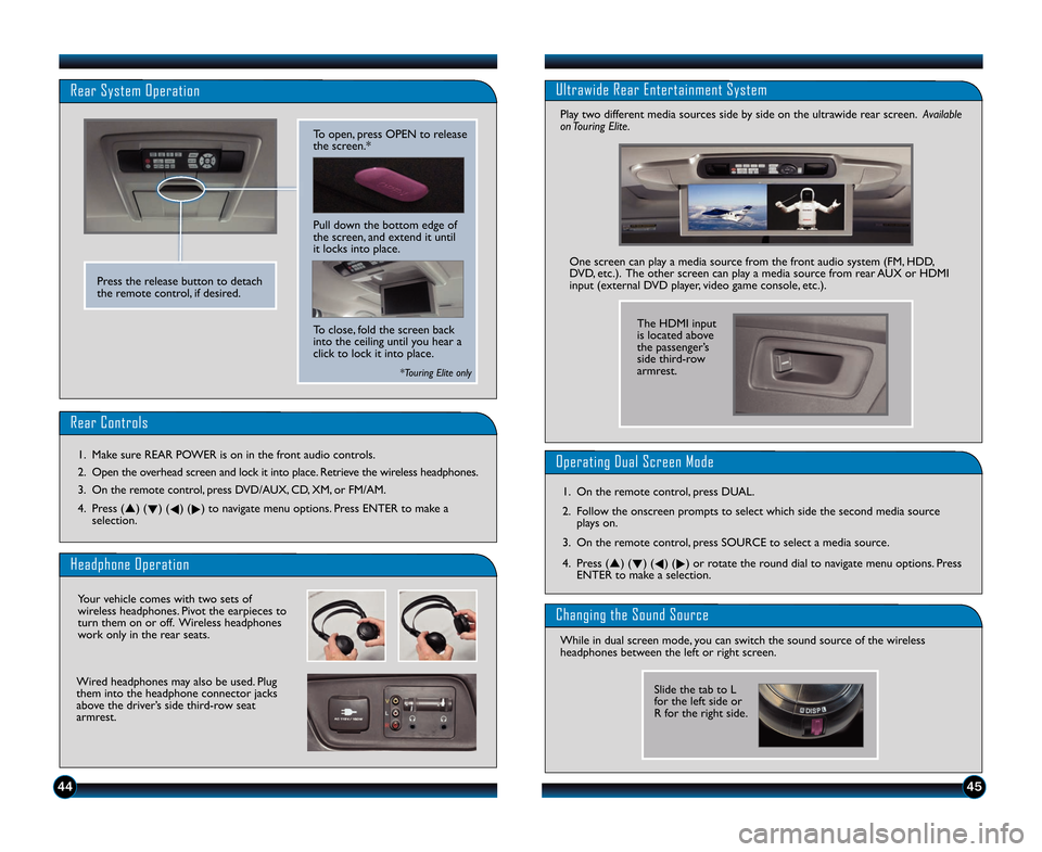 HONDA ODYSSEY 2014 RC1-RC2 / 5.G Technology Reference Guide 4544
Rear Controls
1. Make sure REAR POWER is on in the front audio controls.
2. Open the overhead screen and lock it into place. Retrieve the wireless headphones.
3. On the remote control\b press DVD HONDA ODYSSEY 2014 RC1-RC2 / 5.G Technology Reference Guide 4544
Rear Controls
1. Make sure REAR POWER is on in the front audio controls.
2. Open the overhead screen and lock it into place. Retrieve the wireless headphones.
3. On the remote control\b press DVD