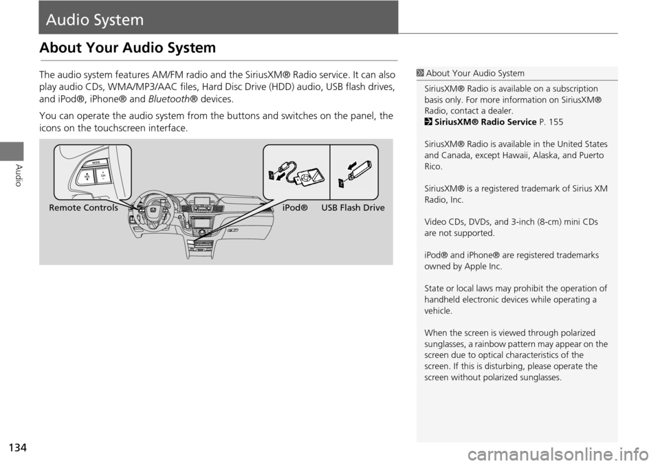 HONDA ODYSSEY 2015 RC1-RC2 / 5.G Navigation Manual 134
Audio
Audio System
About Your Audio System
The audio system features AM/FM radio and the SiriusXM® Radio service. It can also
play audio CDs, WMA/MP3/AAC fi les, Hard Disc Drive (HDD) audio, USB HONDA ODYSSEY 2015 RC1-RC2 / 5.G Navigation Manual 134
Audio
Audio System
About Your Audio System
The audio system features AM/FM radio and the SiriusXM® Radio service. It can also
play audio CDs, WMA/MP3/AAC fi les, Hard Disc Drive (HDD) audio, USB