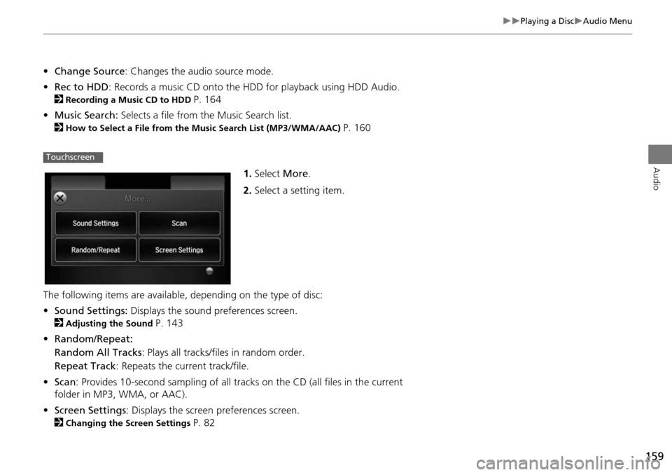 HONDA ODYSSEY 2015 RC1-RC2 / 5.G Navigation Manual 159
Playing a DiscAudio Menu
Audio
•Change Source : Changes the audio source mode.
• Rec to HDD : Records a music CD onto the HDD for playback using HDD Audio.
2
Recording a Music CD to HONDA ODYSSEY 2015 RC1-RC2 / 5.G Navigation Manual 159
Playing a DiscAudio Menu
Audio
•Change Source : Changes the audio source mode.
• Rec to HDD : Records a music CD onto the HDD for playback using HDD Audio.
2
Recording a Music CD to