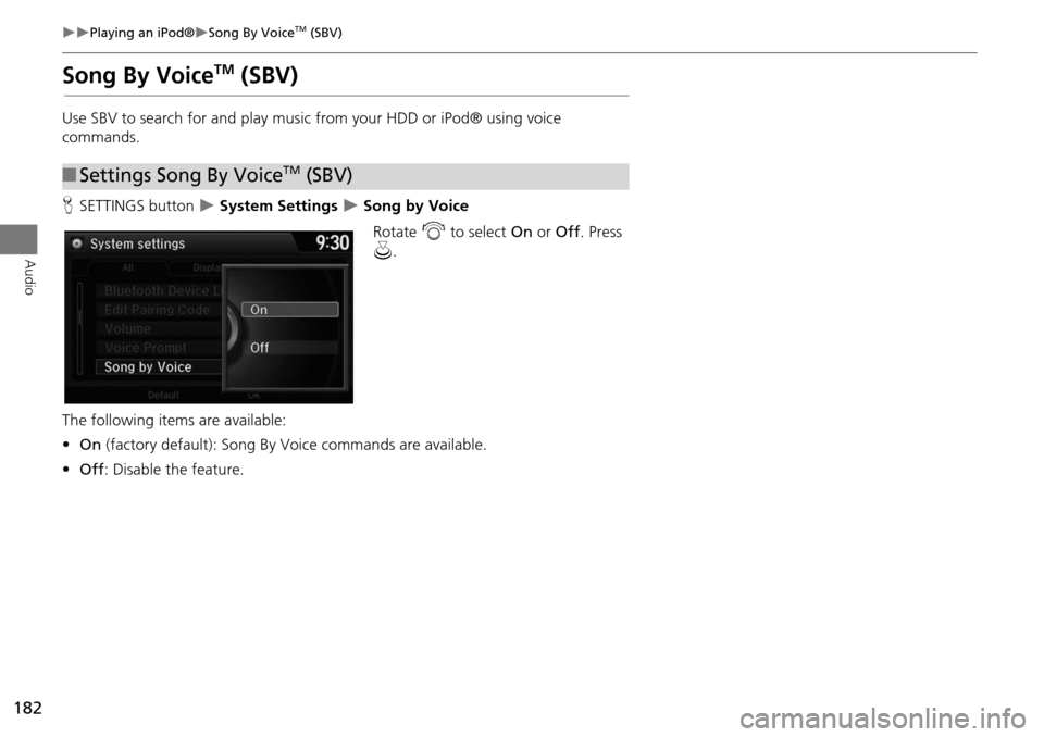 HONDA ODYSSEY 2015 RC1-RC2 / 5.G Navigation Manual 182
Playing an iPod®Song By VoiceTM (SBV)
Audio
Song By VoiceTM (SBV)
Use SBV to search for and play music from your HDD or iPod® using voice
commands.
HSETTINGS button
System Settin HONDA ODYSSEY 2015 RC1-RC2 / 5.G Navigation Manual 182
Playing an iPod®Song By VoiceTM (SBV)
Audio
Song By VoiceTM (SBV)
Use SBV to search for and play music from your HDD or iPod® using voice
commands.
HSETTINGS button
System Settin