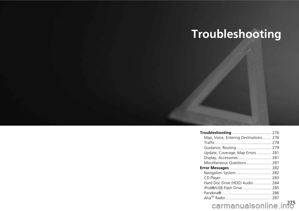 HONDA ODYSSEY 2015 RC1-RC2 / 5.G Navigation Manual 275
Troubleshooting
Troubleshooting................................... 276
Map, Voice, Entering Destinations ........ 276
Traffic .................................................. 278
Guidance, Routi HONDA ODYSSEY 2015 RC1-RC2 / 5.G Navigation Manual 275
Troubleshooting
Troubleshooting................................... 276
Map, Voice, Entering Destinations ........ 276
Traffic .................................................. 278
Guidance, Routi
