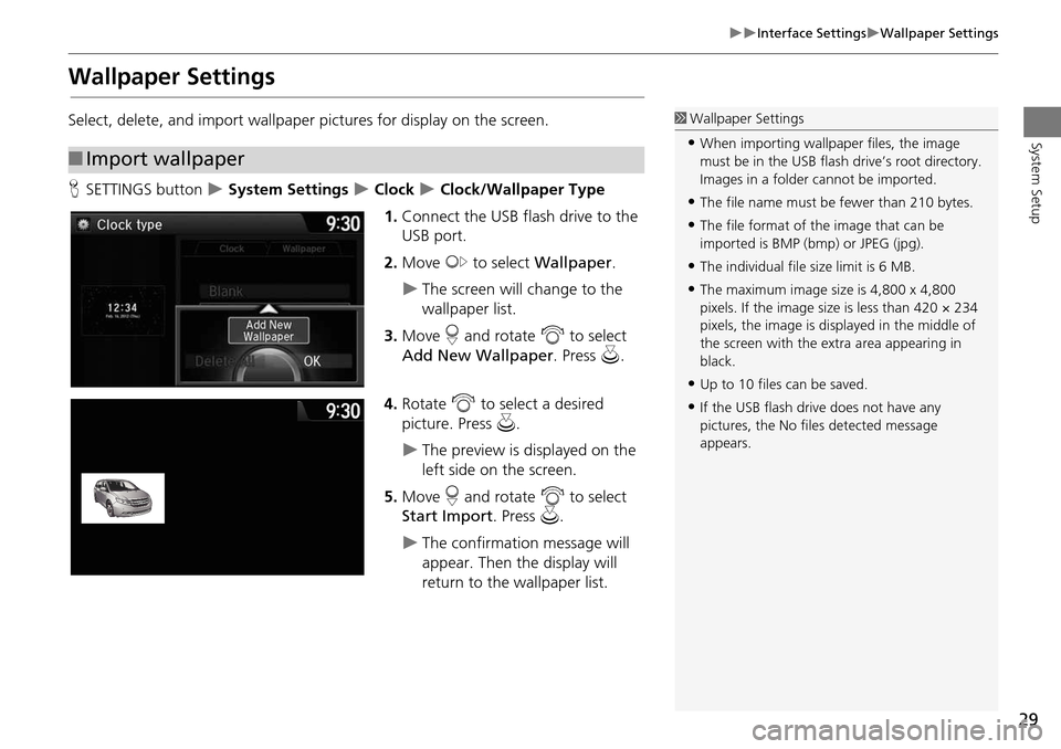 HONDA ODYSSEY 2015 RC1-RC2 / 5.G Navigation Manual 29
Interface SettingsWallpaper Settings
System Setup
Wallpaper Settings
Select, delete, and import wallpaper pictures for display on the screen.
HSETTINGS button  
 System Settings  Clo