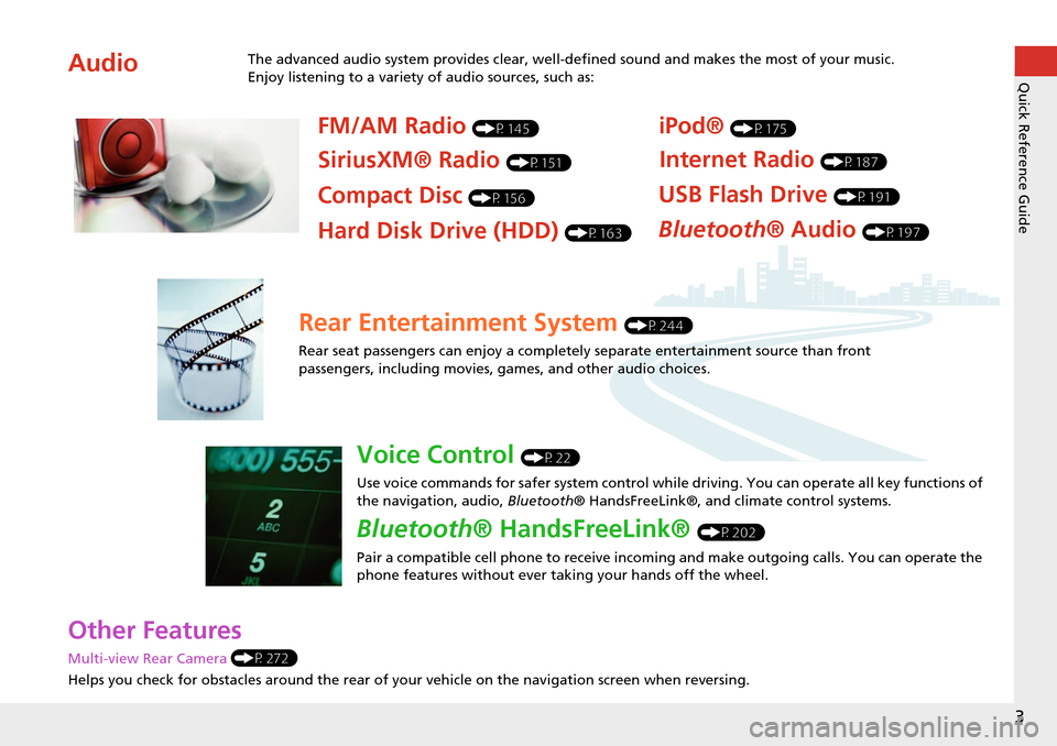 HONDA ODYSSEY 2015 RC1-RC2 / 5.G Navigation Manual 3
Quick Reference Guide
Other Features 
Multi-view Rear Camera (P272)
Helps you check for obstacles around the rear of your  vehicle on the navigation screen when reversing.
AudioThe advanced audio sy