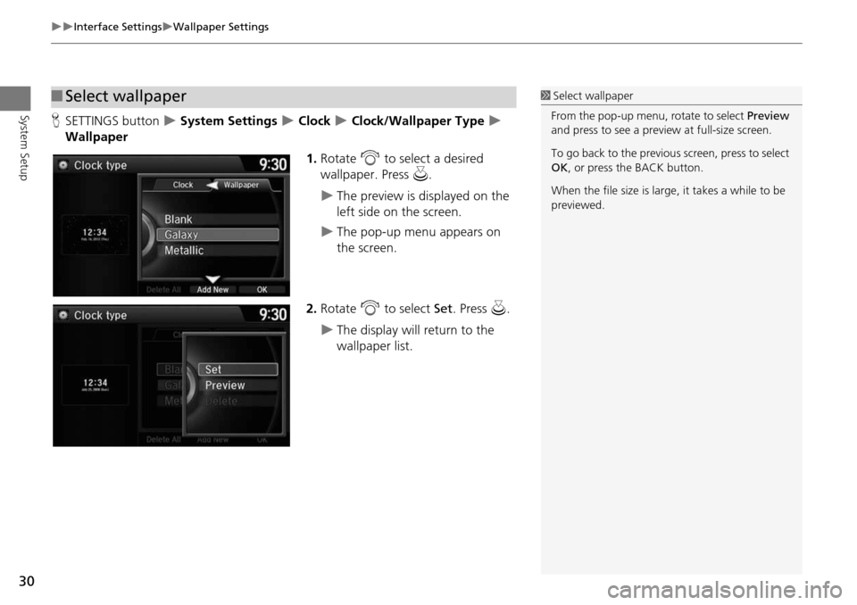 HONDA ODYSSEY 2015 RC1-RC2 / 5.G Navigation Manual 30
Interface SettingsWallpaper Settings
System SetupHSETTINGS button   System Settings  Clock  Clock/Wallpaper Type  
Wallpaper
1.Rotate  i to select a desired 
wallpaper. Press  