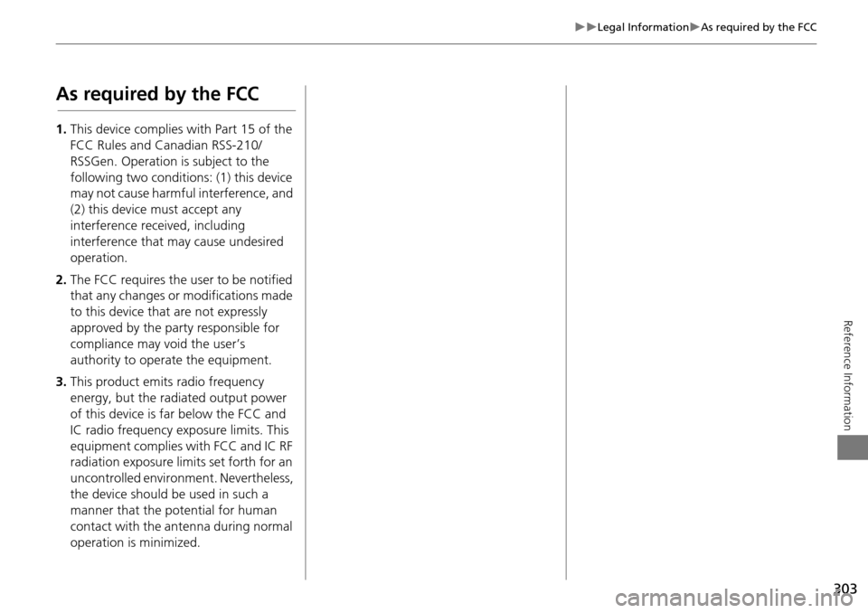 HONDA ODYSSEY 2015 RC1-RC2 / 5.G Navigation Manual 303
Legal InformationAs required by the FCC
Reference Information
As required by the FCC
1.This device complies with Part 15 of the
FCC Rules and Canadian RSS-210/
RSSGen. Operation is subj HONDA ODYSSEY 2015 RC1-RC2 / 5.G Navigation Manual 303
Legal InformationAs required by the FCC
Reference Information
As required by the FCC
1.This device complies with Part 15 of the
FCC Rules and Canadian RSS-210/
RSSGen. Operation is subj