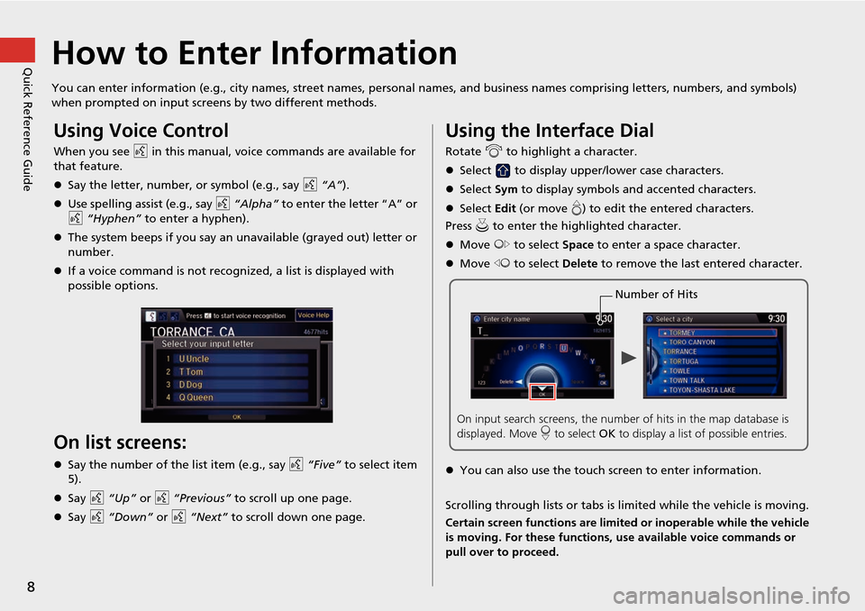 HONDA ODYSSEY 2015 RC1-RC2 / 5.G Navigation Manual 8
Quick Reference GuideHow to Enter Information
You can enter information (e.g., city names, street names, personal names, and business names comprising letters, numbers, and symbols) 
when prompted o