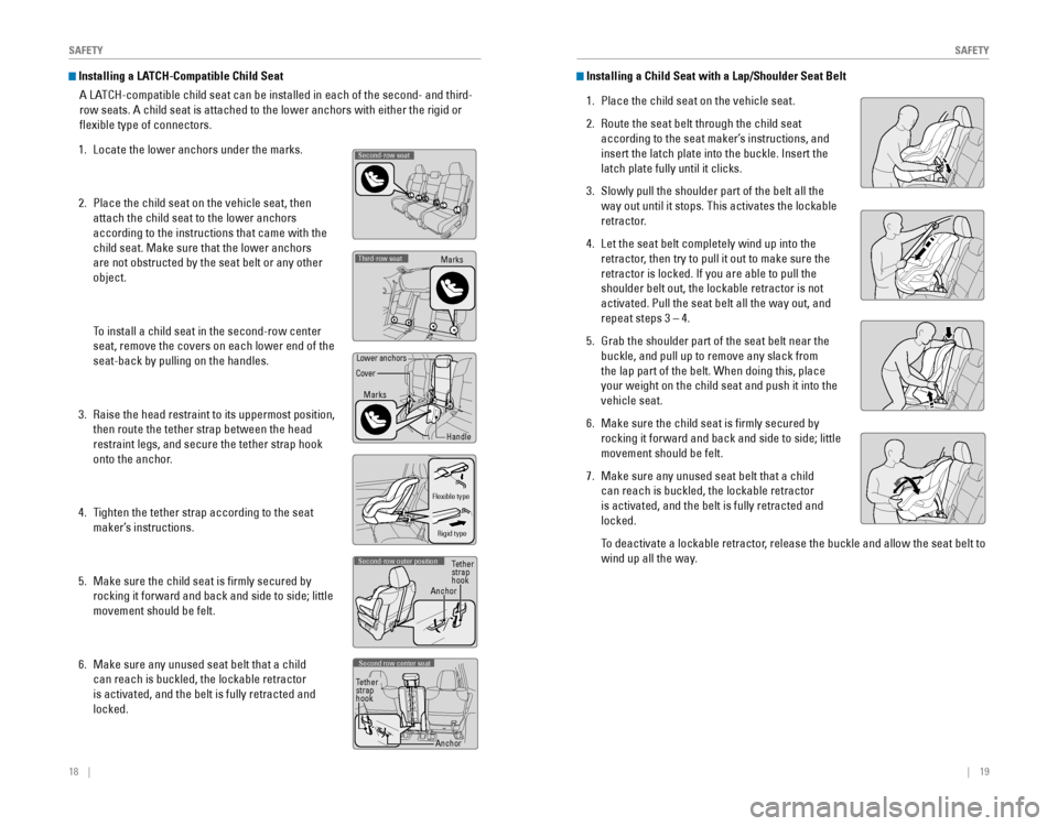 HONDA ODYSSEY 2015 RC1-RC2 / 5.G Quick Guide 18 || 19
SAFETYSAFETY
Installing a LATCH-Compatible Child Seat
A LATCH-compatible child seat can be installed in each of the second- and third-
row seats. A chi HONDA ODYSSEY 2015 RC1-RC2 / 5.G Quick Guide 18 || 19
SAFETYSAFETY
Installing a LATCH-Compatible Child Seat
A LATCH-compatible child seat can be installed in each of the second- and third-
row seats. A chi