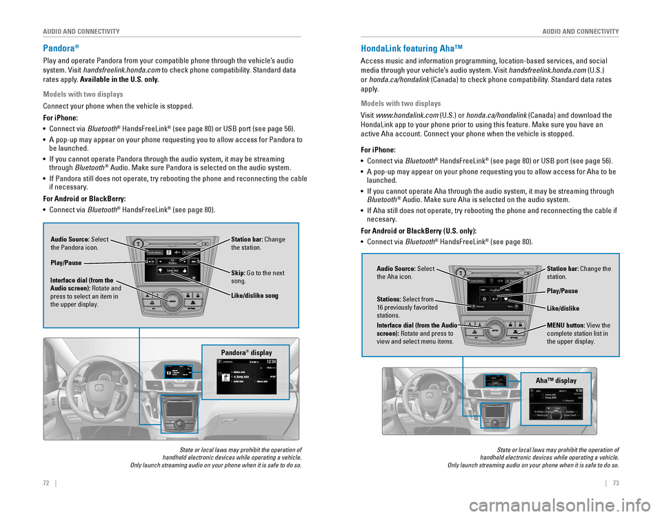 HONDA ODYSSEY 2015 RC1-RC2 / 5.G Quick Guide 72 || 73
AUDIO AND CONNECTIVITY
AUDIO AND CONNECTIVITY
Pandora®
Play and operate Pandora from your compatible phone through the vehicle’s audio
system. Visit h HONDA ODYSSEY 2015 RC1-RC2 / 5.G Quick Guide 72 || 73
AUDIO AND CONNECTIVITY
AUDIO AND CONNECTIVITY
Pandora®
Play and operate Pandora from your compatible phone through the vehicle’s audio
system. Visit h