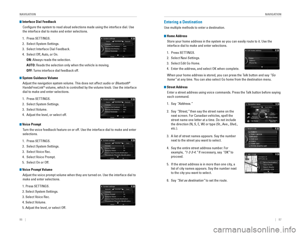 HONDA ODYSSEY 2015 RC1-RC2 / 5.G Quick Guide 86    ||    87
       NAVIGATION
NAVIGATION
 Interface Dial Feedback
Configure the system to read aloud selections made using the interface\
 dial. Use 
the interface dial to make and enter se