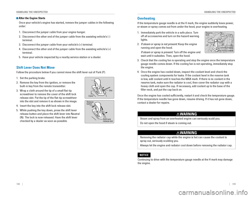 HONDA ODYSSEY 2015 RC1-RC2 / 5.G Quick Guide 108    ||    109
       HANDLING THE UNEXPECTED
HANDLING THE UNEXPECTED
Shift Lever Does Not Move
Follow the procedure below if you cannot move the shift lever out of Park 