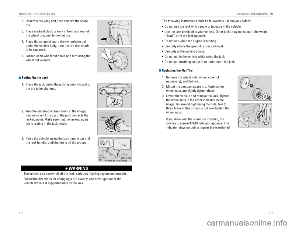 HONDA ODYSSEY 2015 RC1-RC2 / 5.G Quick Guide 112    ||    113
       HANDLING THE UNEXPECTED
HANDLING THE UNEXPECTED
5. Unscrew the wing bolt, then remove the spare 
tire.
6. Place a wheel block or rock in front�