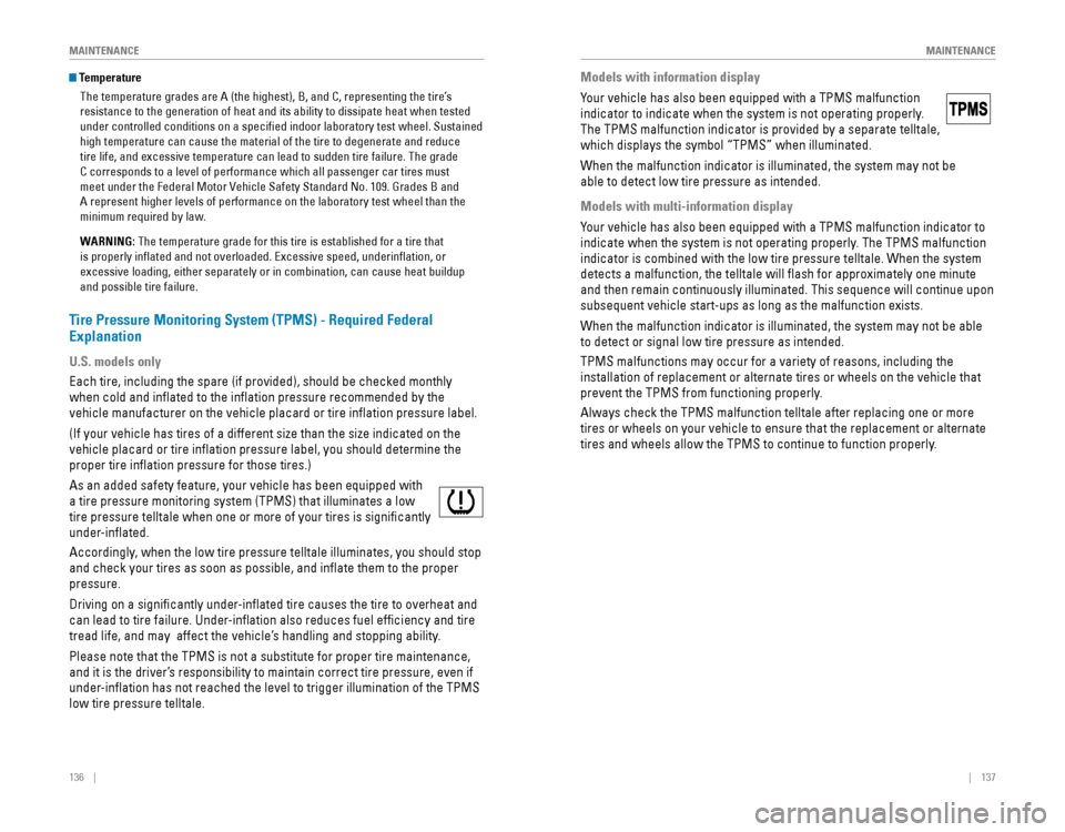 HONDA ODYSSEY 2015 RC1-RC2 / 5.G Quick Guide 136    ||    137
       MAINTENANCE
MAINTENANCE
 Temperature
The temperature grades are A (the highest), B, and C, representing the\
 tire’s 
resistance to the generation of heat�
