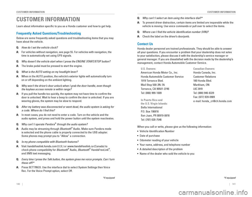 HONDA ODYSSEY 2015 RC1-RC2 / 5.G Quick Guide 140    ||    141
       CUSTOMER INFORMATION
CUSTOMER INFORMATION
Learn about information specific to you as a Honda customer and how to get help.
Frequently Asked Question