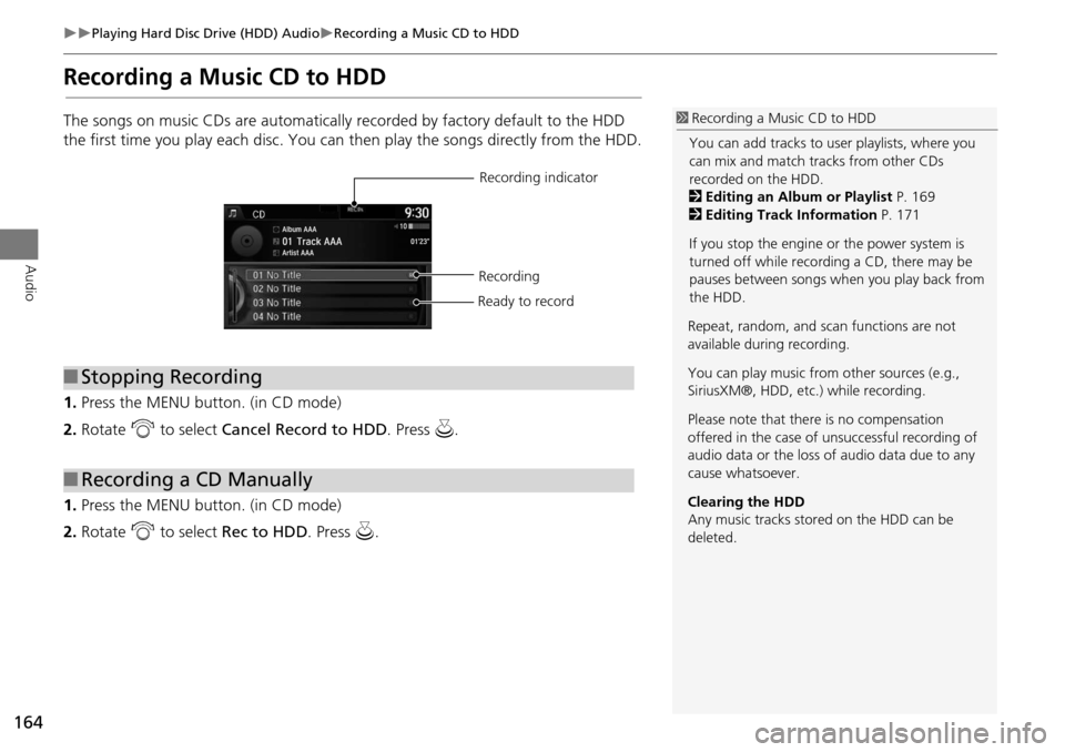 HONDA ODYSSEY 2016 RC1-RC2 / 5.G Navigation Manual 164
Playing Hard Disc Drive (HDD) AudioRecording a Music CD to HDD
Audio
Recording a Music CD to HDD
The songs on music CDs are automatically recorded by factory default to the HDD
the first HONDA ODYSSEY 2016 RC1-RC2 / 5.G Navigation Manual 164
Playing Hard Disc Drive (HDD) AudioRecording a Music CD to HDD
Audio
Recording a Music CD to HDD
The songs on music CDs are automatically recorded by factory default to the HDD
the first