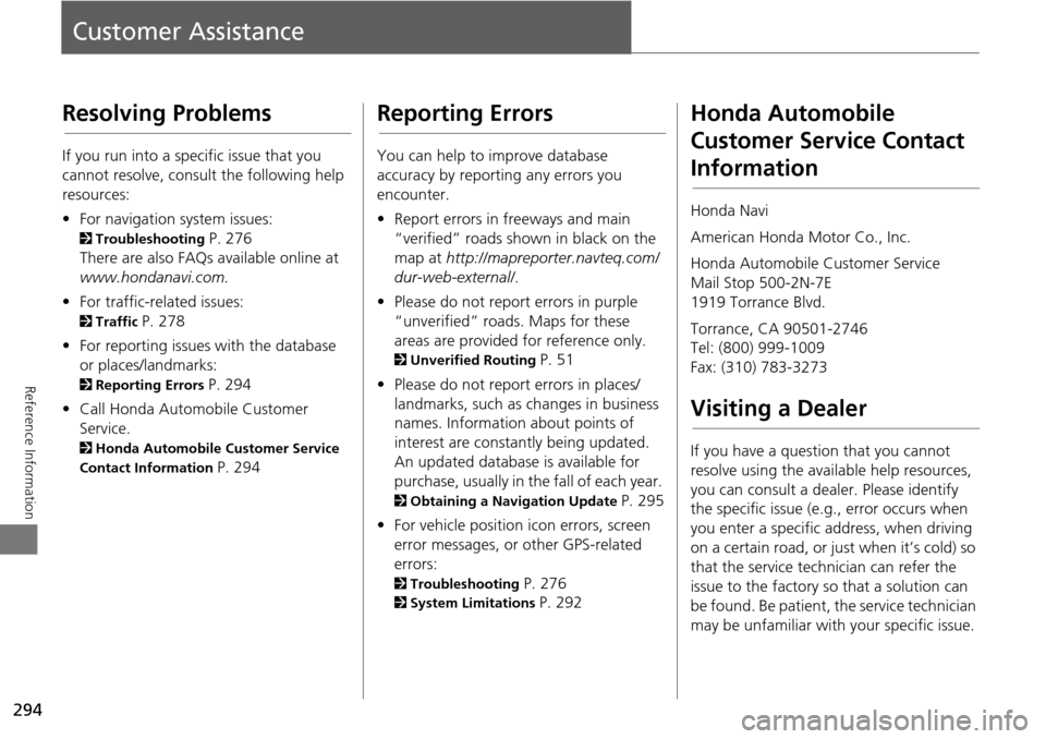 HONDA ODYSSEY 2016 RC1-RC2 / 5.G Navigation Manual 294
Reference Information
Customer Assistance
Resolving Problems
If you run into a specific issue that you
cannot resolve, consult the following help
resources:
• For navigation system issues:
2 HONDA ODYSSEY 2016 RC1-RC2 / 5.G Navigation Manual 294
Reference Information
Customer Assistance
Resolving Problems
If you run into a specific issue that you
cannot resolve, consult the following help
resources:
• For navigation system issues:
2