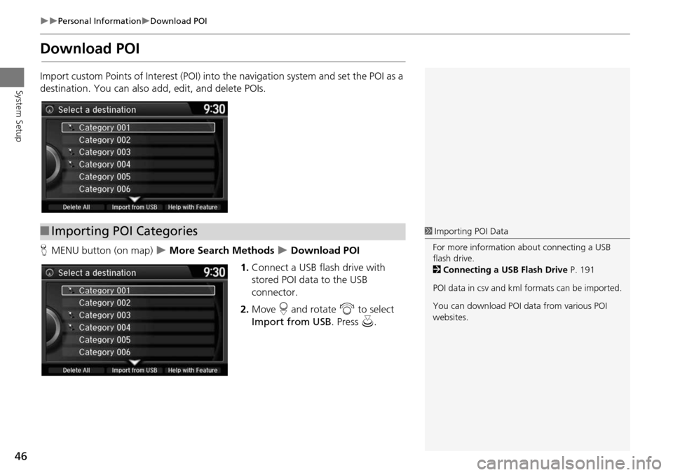 HONDA ODYSSEY 2016 RC1-RC2 / 5.G Navigation Manual 46
Personal InformationDownload POI
System Setup
Download POI
Import custom Points of Interest (POI) into the navigation system and set the POI as a
destination. You can also ad d, edit, and HONDA ODYSSEY 2016 RC1-RC2 / 5.G Navigation Manual 46
Personal InformationDownload POI
System Setup
Download POI
Import custom Points of Interest (POI) into the navigation system and set the POI as a
destination. You can also ad d, edit, and