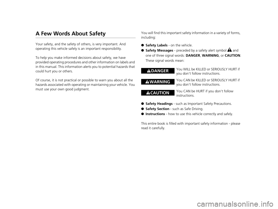HONDA ODYSSEY 2016 RC1-RC2 / 5.G Owners Manual A Few Words About Safety
Your safety, and the safety of others, is very important. And
operating this vehicle safely is an important responsibility.
To help you make informed decisions about safety, HONDA ODYSSEY 2016 RC1-RC2 / 5.G Owners Manual A Few Words About Safety
Your safety, and the safety of others, is very important. And
operating this vehicle safely is an important responsibility.
To help you make informed decisions about safety,