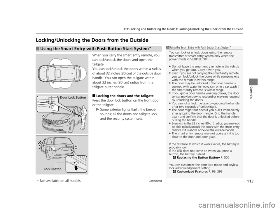 HONDA ODYSSEY 2016 RC1-RC2 / 5.G Owners Manual 113
uuLocking and Unlocking the Doors uLocking/Unlocking the Doors from the Outside
Continued
Controls
Locking/Unlocking the Doors from the Outside
When you carry the sm art entry remote, you 
can loc