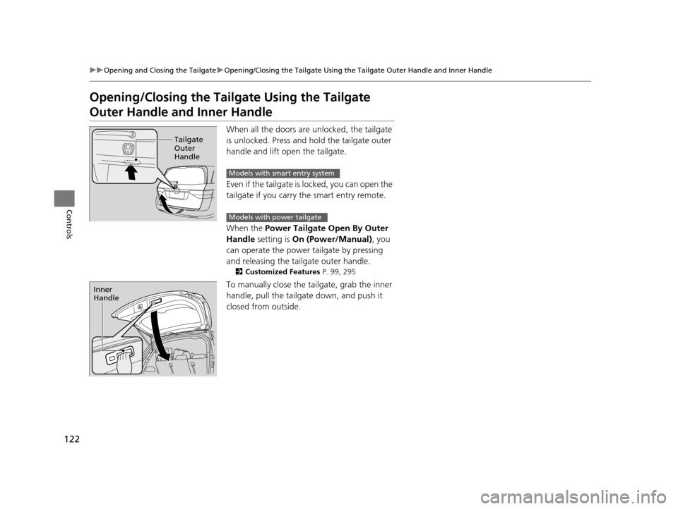 HONDA ODYSSEY 2016 RC1-RC2 / 5.G Owners Manual 122
uuOpening and Closing the Tailgate uOpening/Closing the Tailgate Using the Tailgate Outer Handle and Inner Handle
Controls
Opening/Closing the Tailgate Using the Tailgate
Outer Handle a nd Inner HONDA ODYSSEY 2016 RC1-RC2 / 5.G Owners Manual 122
uuOpening and Closing the Tailgate uOpening/Closing the Tailgate Using the Tailgate Outer Handle and Inner Handle
Controls
Opening/Closing the Tailgate Using the Tailgate
Outer Handle a nd Inner