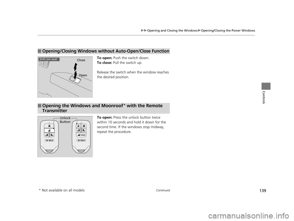 HONDA ODYSSEY 2016 RC1-RC2 / 5.G Owners Manual 139
uuOpening and Closing the Windows uOpening/Closing the Power Windows
Continued
Controls
To open: Push the switch down.
To close: Pull the switch up.
Release the switch when the window reaches
t HONDA ODYSSEY 2016 RC1-RC2 / 5.G Owners Manual 139
uuOpening and Closing the Windows uOpening/Closing the Power Windows
Continued
Controls
To open: Push the switch down.
To close: Pull the switch up.
Release the switch when the window reaches
t