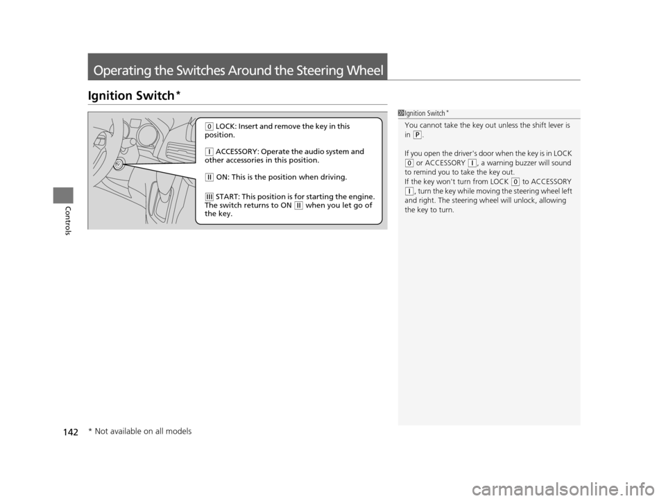 HONDA ODYSSEY 2016 RC1-RC2 / 5.G Owners Manual 142
Controls
Operating the Switches Around the Steering Wheel
Ignition Switch*
1Ignition Switch*
You cannot take the key out unless the shift lever is
in ( P.
If you open the drivers door when the HONDA ODYSSEY 2016 RC1-RC2 / 5.G Owners Manual 142
Controls
Operating the Switches Around the Steering Wheel
Ignition Switch*
1Ignition Switch*
You cannot take the key out unless the shift lever is
in ( P.
If you open the drivers door when the