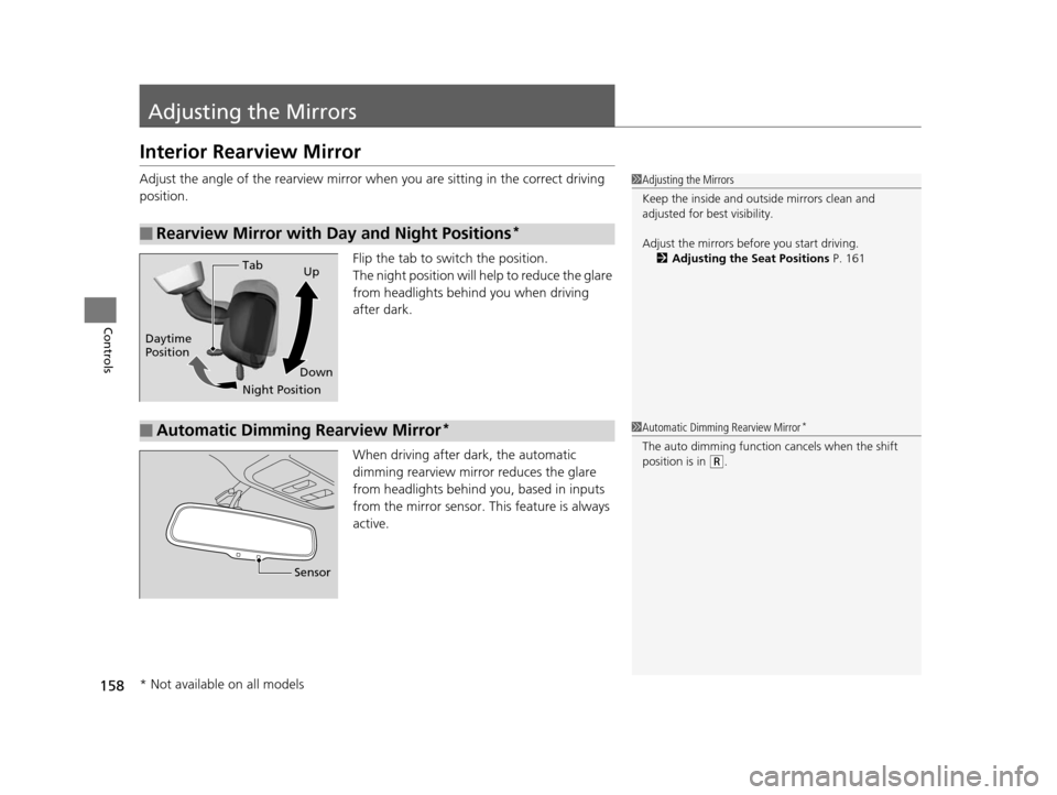 HONDA ODYSSEY 2016 RC1-RC2 / 5.G Owners Manual 158
Controls
Adjusting the Mirrors
Interior Rearview Mirror
Adjust the angle of the rearview mirror when you are sitting in the correct driving 
position.
Flip the tab to switch the position.
The nigh