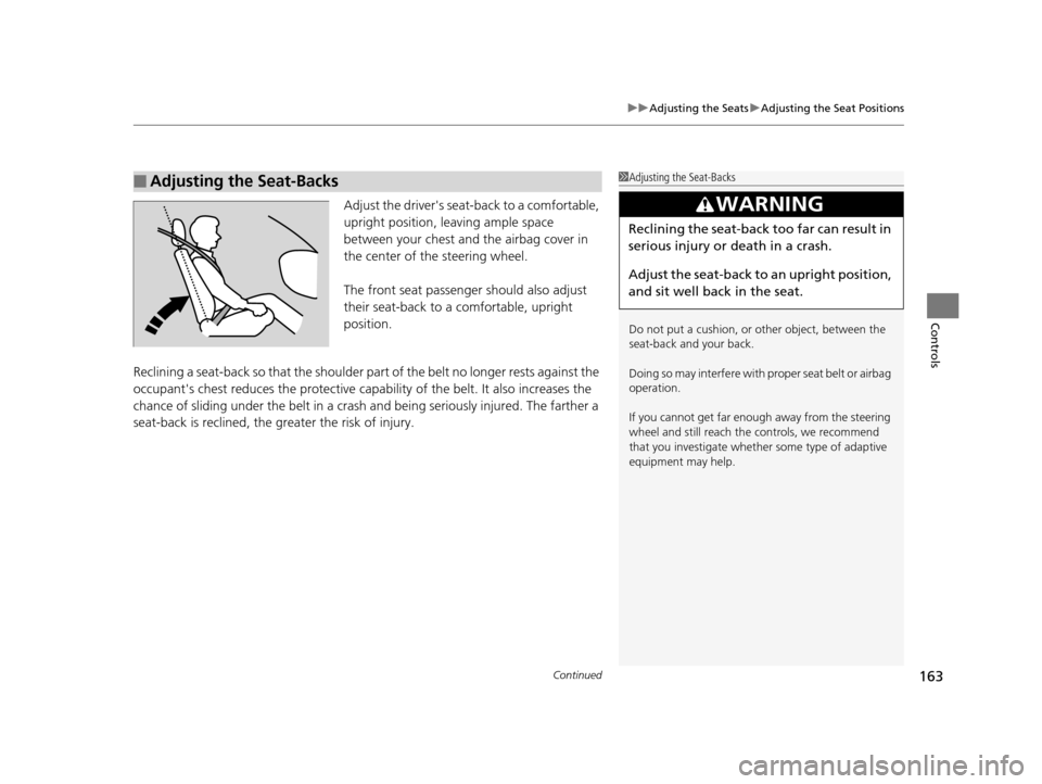 HONDA ODYSSEY 2016 RC1-RC2 / 5.G Owners Manual Continued163
uuAdjusting the Seats uAdjusting the Seat Positions
Controls
Adjust the drivers seat -back to a comfortable,
upright position, leaving ample space
between your chest and the airbag co HONDA ODYSSEY 2016 RC1-RC2 / 5.G Owners Manual Continued163
uuAdjusting the Seats uAdjusting the Seat Positions
Controls
Adjust the drivers seat -back to a comfortable,
upright position, leaving ample space
between your chest and the airbag co