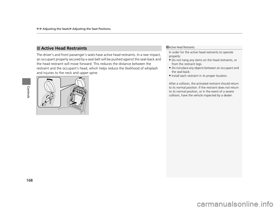 HONDA ODYSSEY 2016 RC1-RC2 / 5.G Owners Manual uuAdjusting the Seats uAdjusting the Seat Positions
168
Controls
The driver’s and front passenger’s seats have active head restraints. In a rear impact,
an occupant properly secured by a seat be HONDA ODYSSEY 2016 RC1-RC2 / 5.G Owners Manual uuAdjusting the Seats uAdjusting the Seat Positions
168
Controls
The driver’s and front passenger’s seats have active head restraints. In a rear impact,
an occupant properly secured by a seat be