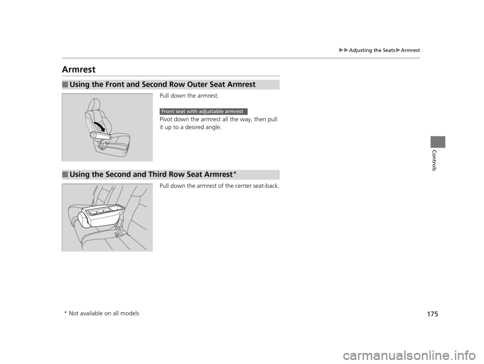 HONDA ODYSSEY 2016 RC1-RC2 / 5.G Owners Manual 175
uuAdjusting the Seats uArmrest
Controls
Armrest
Pull down the armrest.
Pivot down the armrest all the way, then pull
it up to a desired angle.
Pull down the armrest of the center seat-back.
■Us HONDA ODYSSEY 2016 RC1-RC2 / 5.G Owners Manual 175
uuAdjusting the Seats uArmrest
Controls
Armrest
Pull down the armrest.
Pivot down the armrest all the way, then pull
it up to a desired angle.
Pull down the armrest of the center seat-back.
■Us