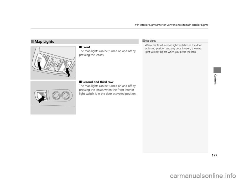 HONDA ODYSSEY 2016 RC1-RC2 / 5.G Owners Manual 177
uuInterior Lights/Interior Convenience Items uInterior Lights
Controls
■Front
The map lights can be turned on and off by 
pressing the lenses.
■Second and third row
The map lights can be turne