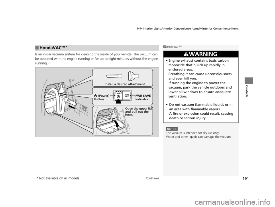 HONDA ODYSSEY 2016 RC1-RC2 / 5.G Owners Manual Continued191
uuInterior Lights/Interior Convenience Items uInterior Convenience Items
Controls
Is an in-car vacuum system for cleaning th e inside of your vehicle. The vacuum can
be operated with the HONDA ODYSSEY 2016 RC1-RC2 / 5.G Owners Manual Continued191
uuInterior Lights/Interior Convenience Items uInterior Convenience Items
Controls
Is an in-car vacuum system for cleaning th e inside of your vehicle. The vacuum can
be operated with the