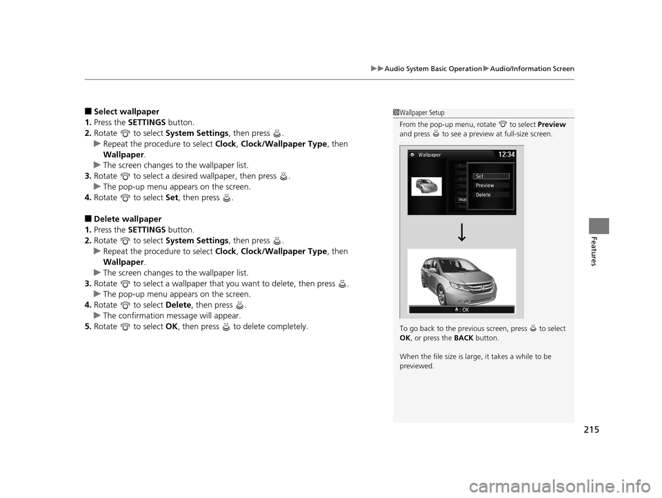 HONDA ODYSSEY 2016 RC1-RC2 / 5.G Owners Manual 215
uuAudio System Basic Operation uAudio/Information Screen
Features
■Select wallpaper
1. Press the SETTINGS  button.
2. Rotate   to select  System Settings, then press  .
u Repeat the procedure to