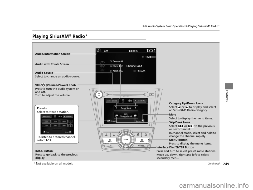 HONDA ODYSSEY 2016 RC1-RC2 / 5.G Owners Manual 249
uuAudio System Basic Operation uPlaying SiriusXM ® Radio*
Continued
Features
Playing SiriusXM®  Radio*
Audio/Information Screen
Audio with Touch Screen
Category Up/Down Icons
Select   or   to di