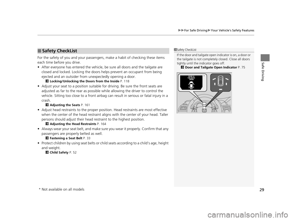 HONDA ODYSSEY 2016 RC1-RC2 / 5.G Owners Manual 29
uuFor Safe Driving uYour Vehicles Safety Features
Safe DrivingFor the safety of you and your passengers, make a habit of checking these items
each time before you drive.
• After everyone has en HONDA ODYSSEY 2016 RC1-RC2 / 5.G Owners Manual 29
uuFor Safe Driving uYour Vehicles Safety Features
Safe DrivingFor the safety of you and your passengers, make a habit of checking these items
each time before you drive.
• After everyone has en