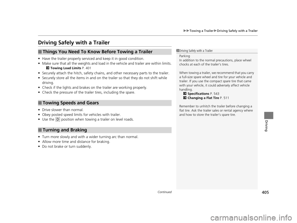 HONDA ODYSSEY 2016 RC1-RC2 / 5.G Owners Manual 405
uuTowing a Trailer uDriving Safely with a Trailer
Continued
Driving
Driving Safely with a Trailer
• Have the trailer properly servic ed and keep it in good condition.
• Make sure that all the HONDA ODYSSEY 2016 RC1-RC2 / 5.G Owners Manual 405
uuTowing a Trailer uDriving Safely with a Trailer
Continued
Driving
Driving Safely with a Trailer
• Have the trailer properly servic ed and keep it in good condition.
• Make sure that all the
