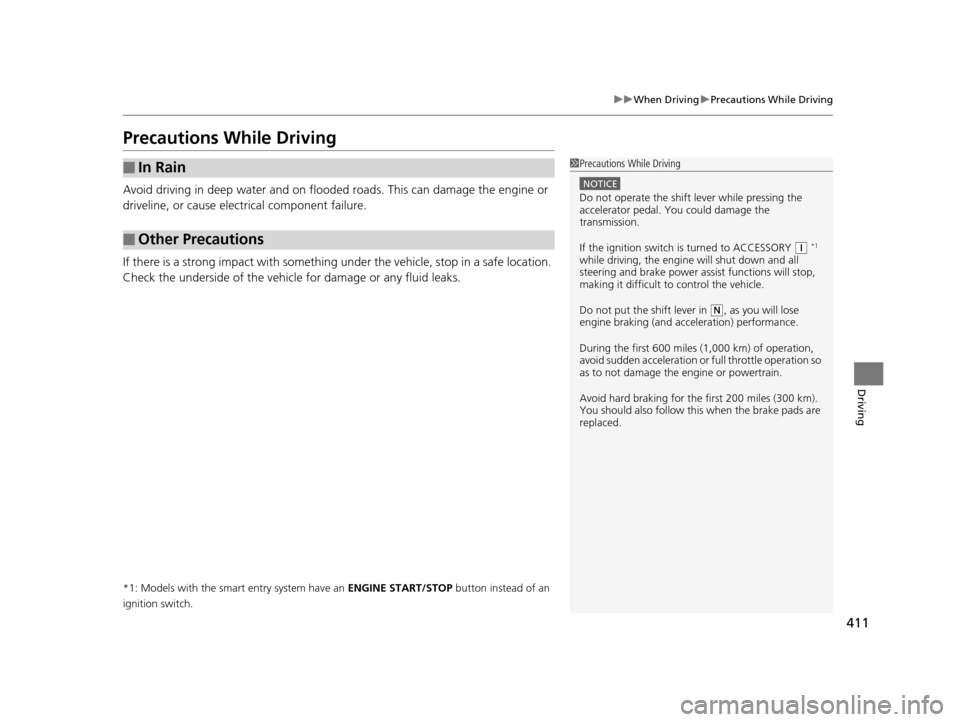 HONDA ODYSSEY 2016 RC1-RC2 / 5.G Owners Manual 411
uuWhen Driving uPrecautions While Driving
Driving
Precautions While Driving
Avoid driving in deep water and on flooded roads. This can damage the engine or
driveline, or cause electrical componen HONDA ODYSSEY 2016 RC1-RC2 / 5.G Owners Manual 411
uuWhen Driving uPrecautions While Driving
Driving
Precautions While Driving
Avoid driving in deep water and on flooded roads. This can damage the engine or
driveline, or cause electrical componen