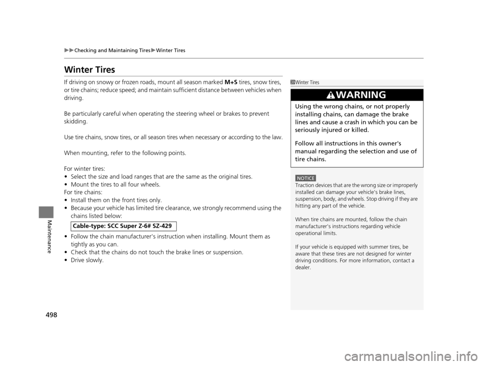 HONDA ODYSSEY 2016 RC1-RC2 / 5.G Owners Manual 498
uuChecking and Maintaining Tires uWinter Tires
Maintenance
Winter Tires
If driving on snowy or frozen roads, mount all season marked M+S tires, snow tires,
or tire chains; reduce speed; and main HONDA ODYSSEY 2016 RC1-RC2 / 5.G Owners Manual 498
uuChecking and Maintaining Tires uWinter Tires
Maintenance
Winter Tires
If driving on snowy or frozen roads, mount all season marked M+S tires, snow tires,
or tire chains; reduce speed; and main