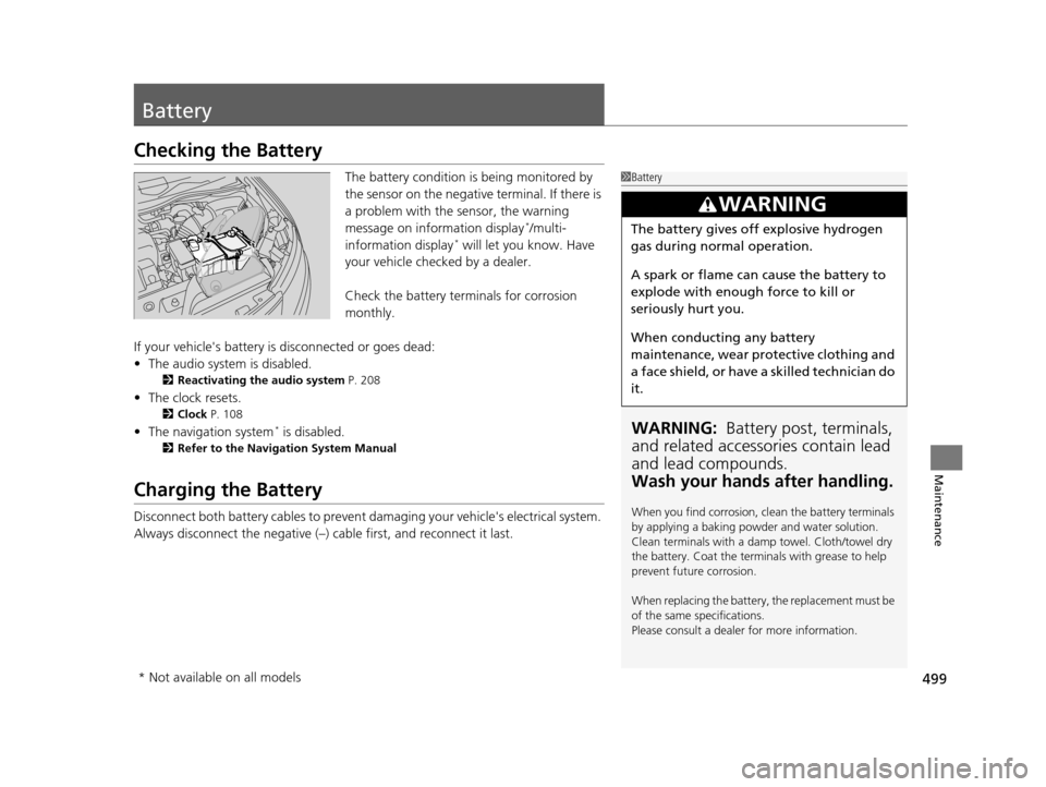 HONDA ODYSSEY 2016 RC1-RC2 / 5.G Owners Manual 499
Maintenance
Battery
Checking the Battery
The battery condition is being monitored by
the sensor on the negative terminal. If there is
a problem with the sensor, the warning
message on informati HONDA ODYSSEY 2016 RC1-RC2 / 5.G Owners Manual 499
Maintenance
Battery
Checking the Battery
The battery condition is being monitored by
the sensor on the negative terminal. If there is
a problem with the sensor, the warning
message on informati