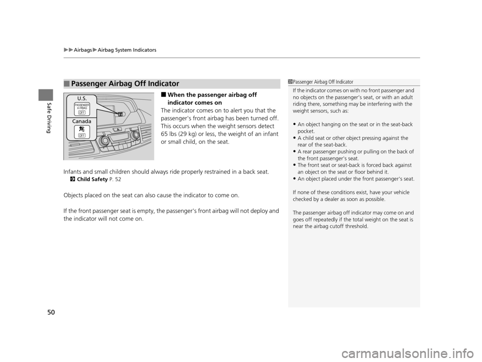 HONDA ODYSSEY 2016 RC1-RC2 / 5.G Owners Manual uuAirbags uAirbag System Indicators
50
Safe Driving■When the passen ger airbag off 
indicator comes on
The indicator comes on  to alert you that the 
passengers front airbag  has been turned off.
T