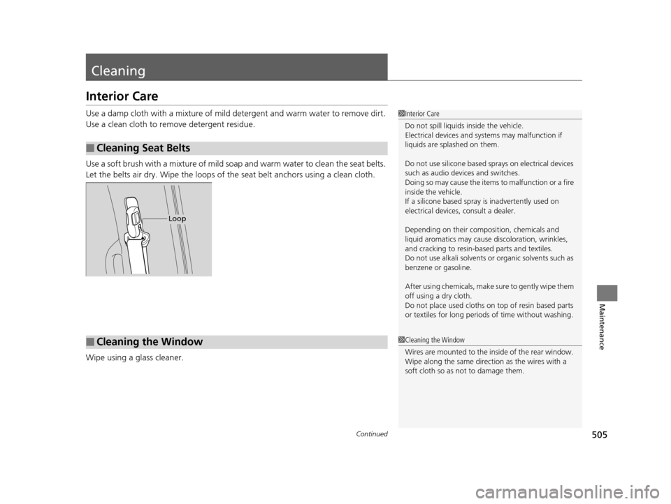 HONDA ODYSSEY 2016 RC1-RC2 / 5.G Owners Manual 505Continued
Maintenance
Cleaning
Interior Care
Use a damp cloth with a mixture of mild detergent and warm water to remove dirt. 
Use a clean cloth to remove detergent residue.
Use a soft brush with a